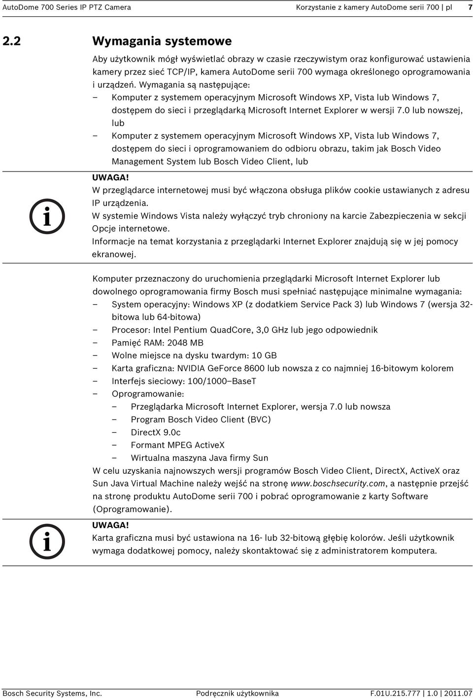 urządzeń. Wymagania są następujące: Komputer z systemem operacyjnym Microsoft Windows XP, Vista lub Windows 7, dostępem do sieci i przeglądarką Microsoft Internet Explorer w wersji 7.