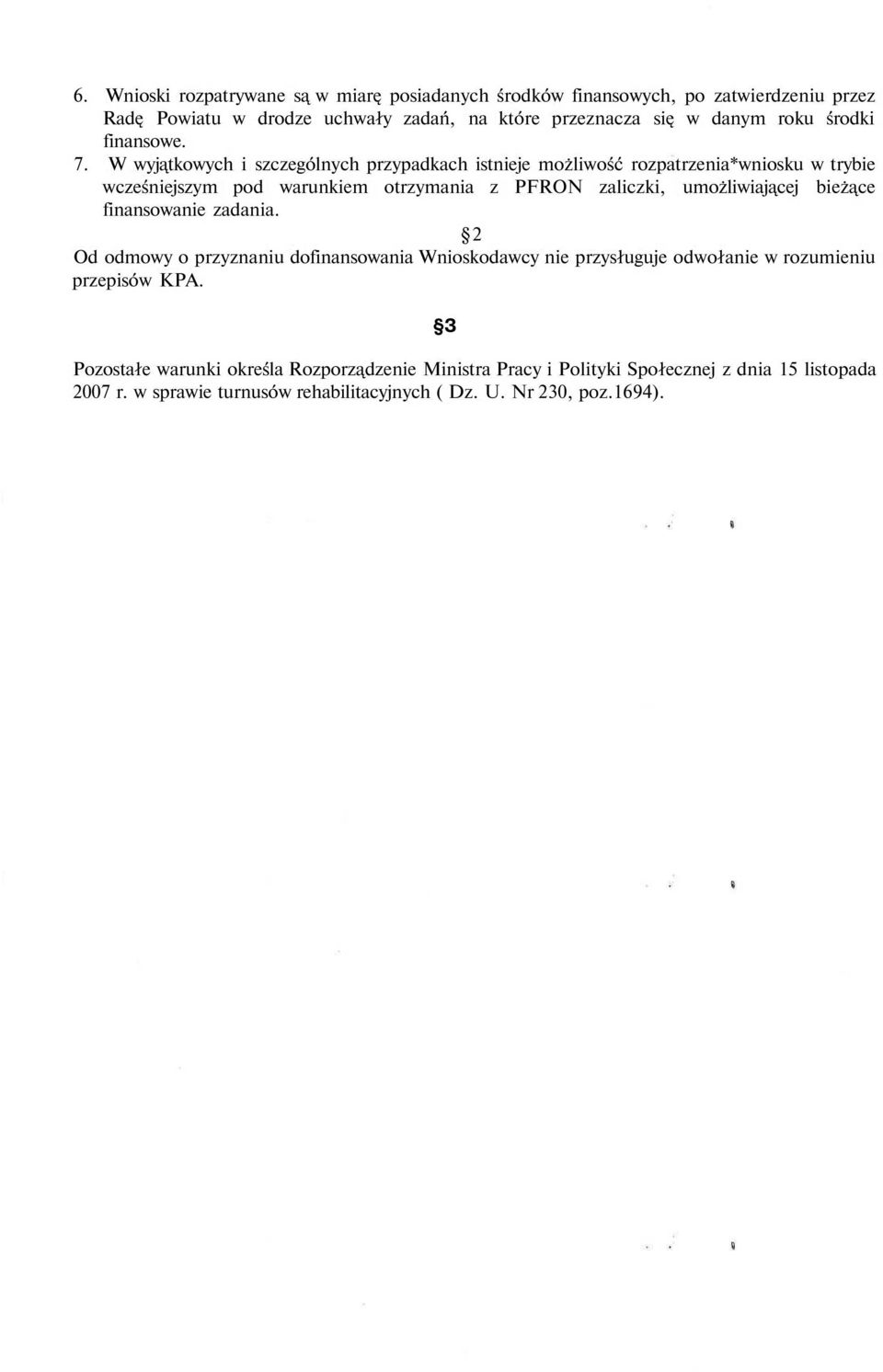 W wyjątkowych i szczególnych przypadkach istnieje możliwość rozpatrzenia*wniosku w trybie wcześniejszym pod warunkiem otrzymania z PFRON zaliczki, umożliwiającej