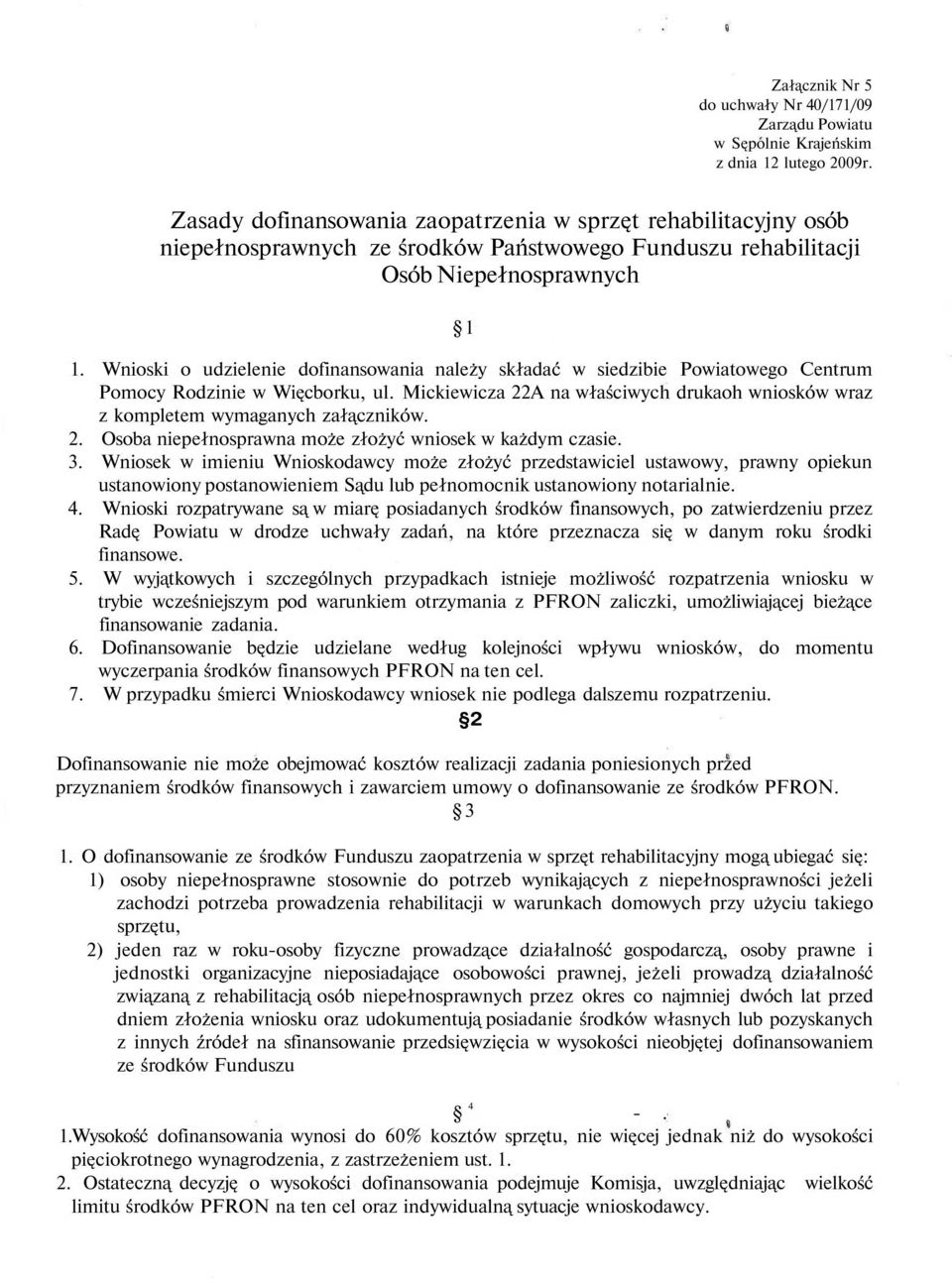 Wnioski o udzielenie dofinansowania należy składać w siedzibie Powiatowego Centrum Pomocy Rodzinie w Więcborku, ul.