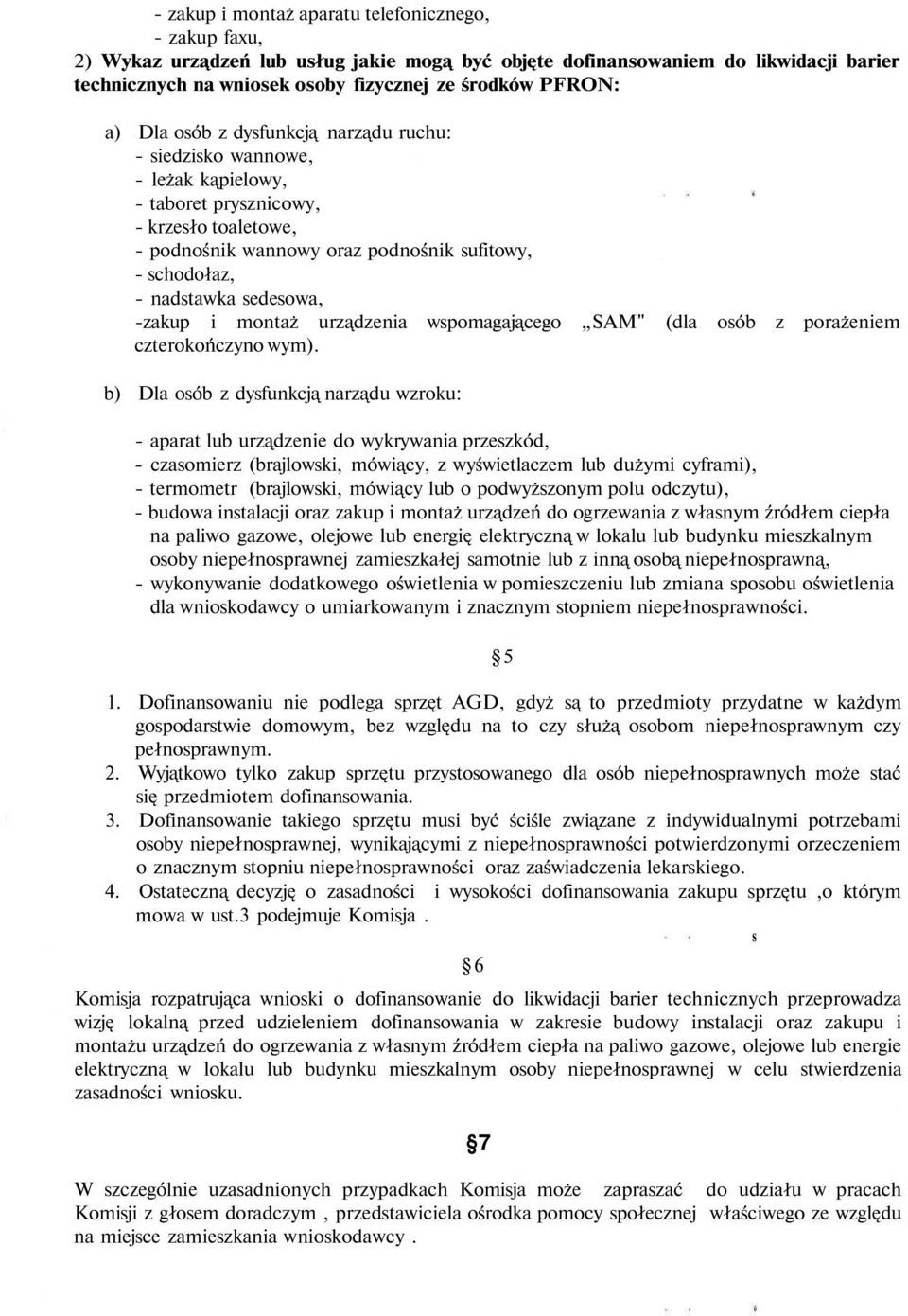 sedesowa, -zakup i montaż urządzenia wspomagającego SAM" (dla osób z porażeniem czterokończyno wym).