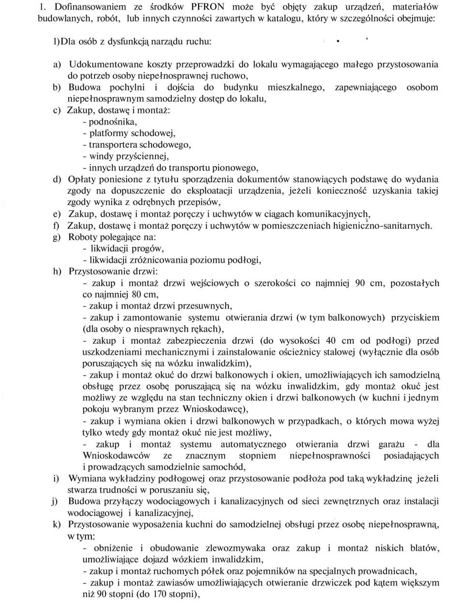 zapewniającego osobom niepełnosprawnym samodzielny dostęp do lokalu, c) Zakup, dostawę i montaż: - podnośnika, - platformy schodowej, - transportera schodowego, - windy przyściennej, - innych