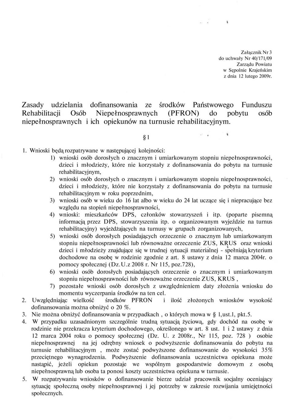 Wnioski będą rozpatrywane w następującej kolejności: 1) wnioski osób dorosłych o znacznym i umiarkowanym stopniu niepełnosprawności, dzieci i młodzieży, które nie korzystały z dofinansowania do