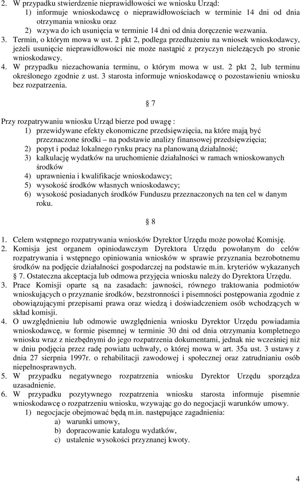 2 pkt 2, podlega przedłuŝeniu na wniosek wnioskodawcy, jeŝeli usunięcie nieprawidłowości nie moŝe nastąpić z przyczyn nieleŝących po stronie wnioskodawcy. 4.