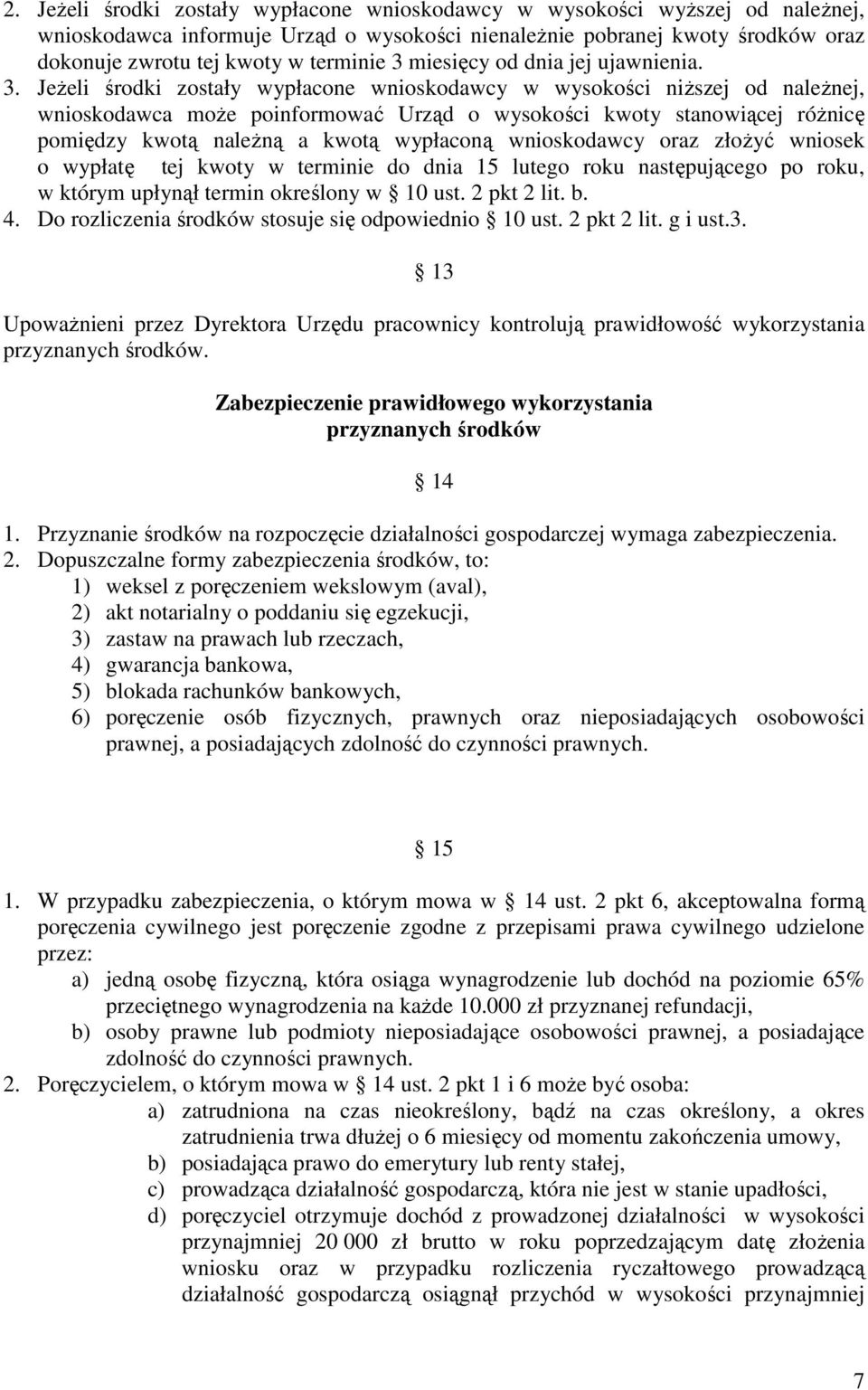 JeŜeli środki zostały wypłacone wnioskodawcy w wysokości niŝszej od naleŝnej, wnioskodawca moŝe poinformować Urząd o wysokości kwoty stanowiącej róŝnicę pomiędzy kwotą naleŝną a kwotą wypłaconą