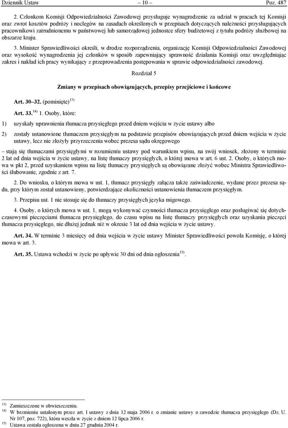 należności przysługujących pracownikowi zatrudnionemu w państwowej lub samorządowej jednostce sfery budżetowej z tytułu podróży służbowej na obszarze kraju. 3.