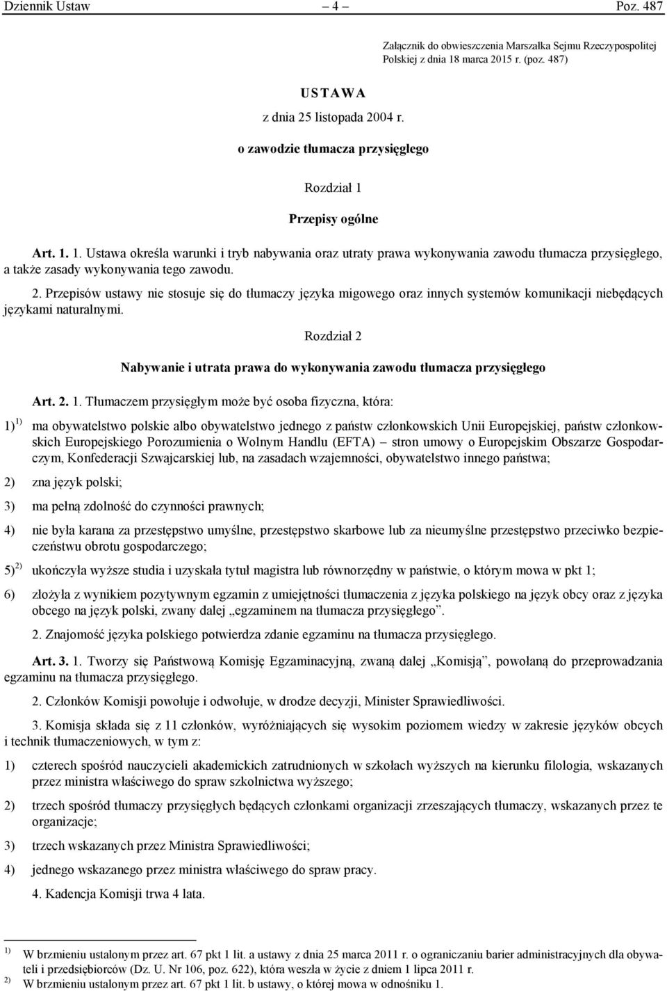 2. Przepisów ustawy nie stosuje się do tłumaczy języka migowego oraz innych systemów komunikacji niebędących językami naturalnymi.