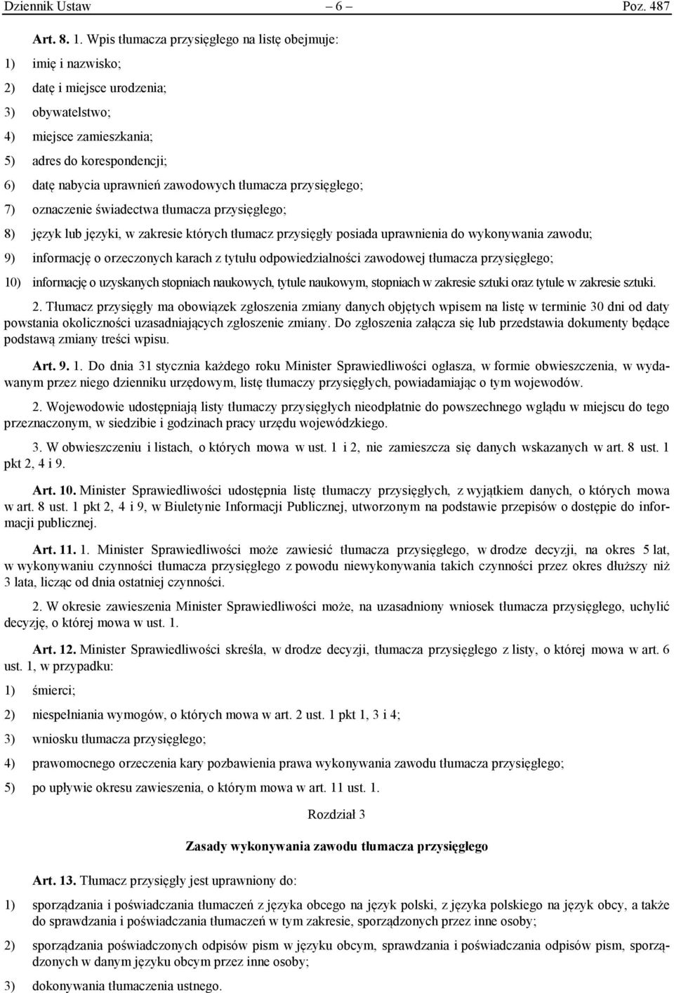 zawodowych tłumacza przysięgłego; 7) oznaczenie świadectwa tłumacza przysięgłego; 8) język lub języki, w zakresie których tłumacz przysięgły posiada uprawnienia do wykonywania zawodu; 9) informację o
