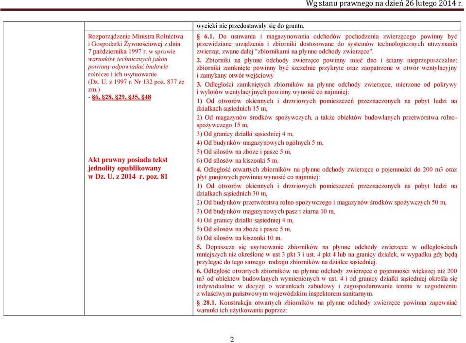 odchodów pochodzenia zwierzęcego powinny być przewidziane urządzenia i zbiorniki dostosowane do systemów technologicznych utrzymania zwierząt, zwane dalej "zbiornikami na płynne odchody zwierzęce". 2.