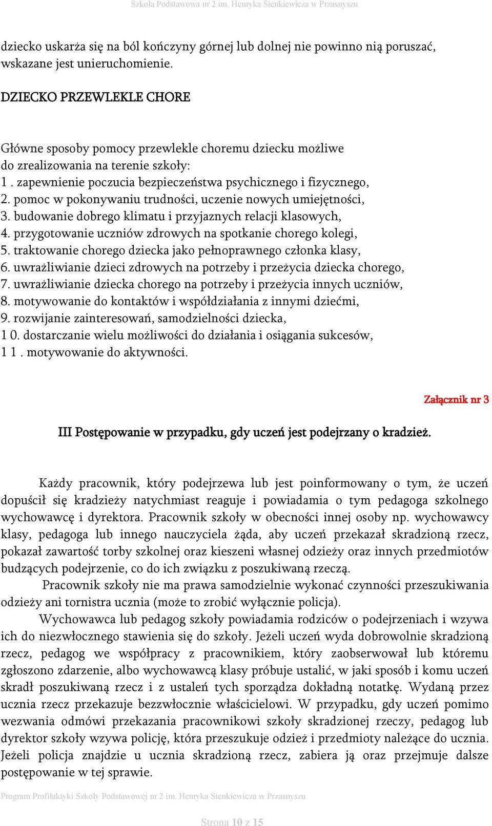 pomoc w pokonywaniu trudności, uczenie nowych umiejętności, 3. budowanie dobrego klimatu i przyjaznych relacji klasowych, 4. przygotowanie uczniów zdrowych na spotkanie chorego kolegi, 5.