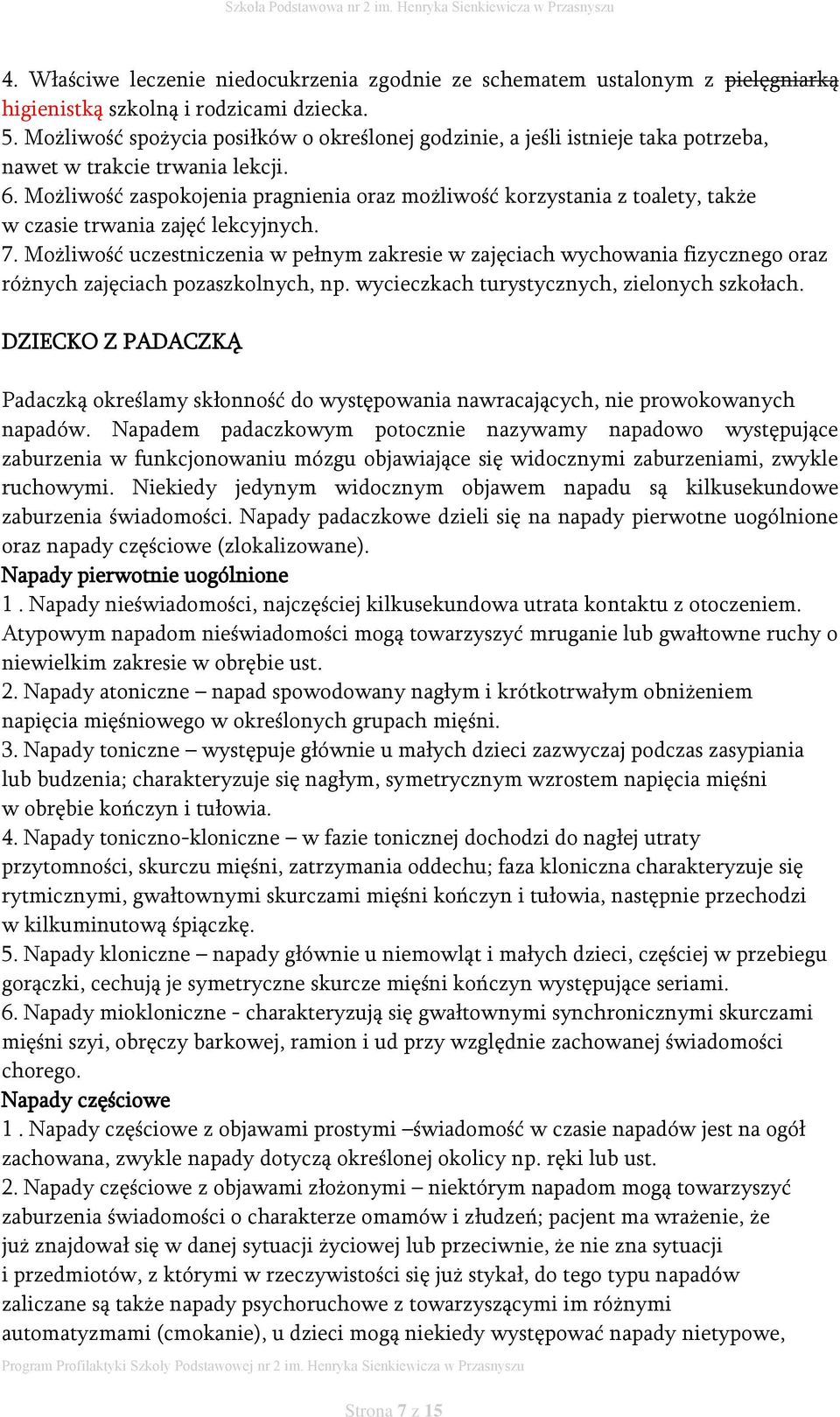 Możliwość zaspokojenia pragnienia oraz możliwość korzystania z toalety, także w czasie trwania zajęć lekcyjnych. 7.