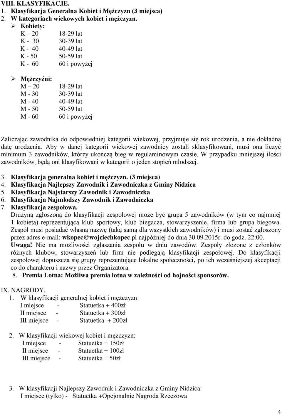 Zaliczając zawodnika do odpowiedniej kategorii wiekowej, przyjmuje się rok urodzenia, a nie dokładną datę urodzenia.