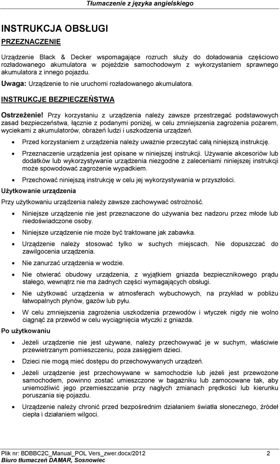 Przy korzystaniu z urządzenia należy zawsze przestrzegać podstawowych zasad bezpieczeństwa, łącznie z podanymi poniżej, w celu zmniejszenia zagrożenia pożarem, wyciekami z akumulatorów, obrażeń ludzi