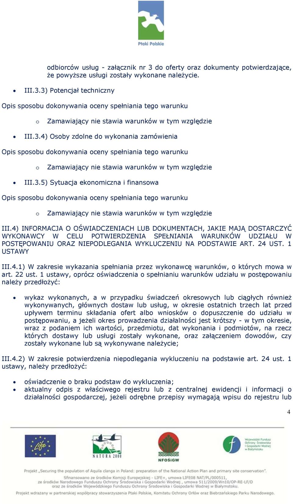 4) INFORMACJA O OŚWIADCZENIACH LUB DOKUMENTACH, JAKIE MAJĄ DOSTARCZYĆ WYKONAWCY W CELU POTWIERDZENIA SPEŁNIANIA WARUNKÓW UDZIAŁU W POSTĘPOWANIU ORAZ NIEPODLEGANIA WYKLUCZENIU NA PODSTAWIE ART. 24 UST.