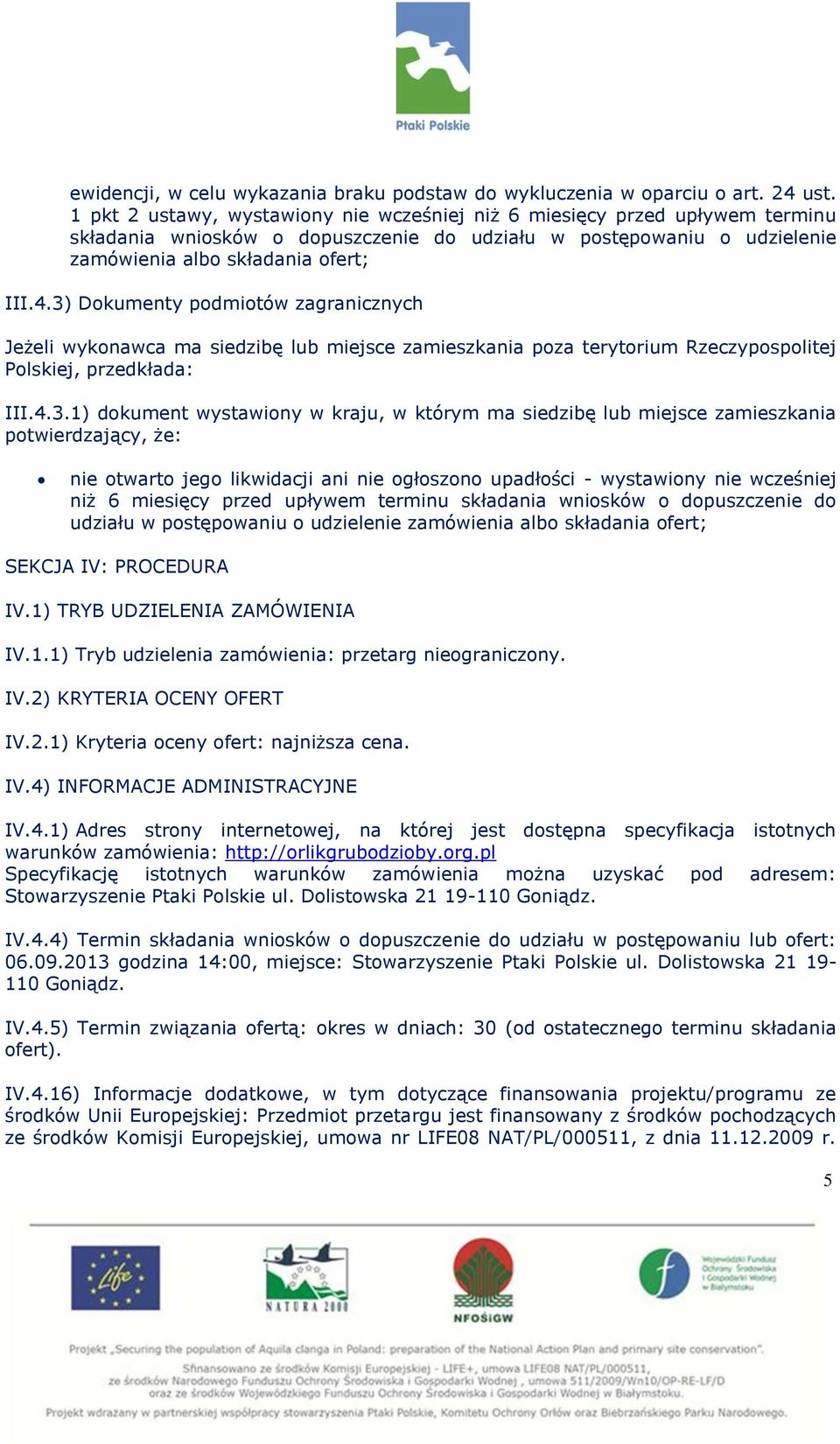 3) Dkumenty pdmitów zagranicznych Jeżeli wyknawca ma siedzibę lub miejsce zamieszkania pza terytrium Rzeczypsplitej Plskiej, przedkłada: III.4.3.1) dkument wystawiny w kraju, w którym ma siedzibę lub