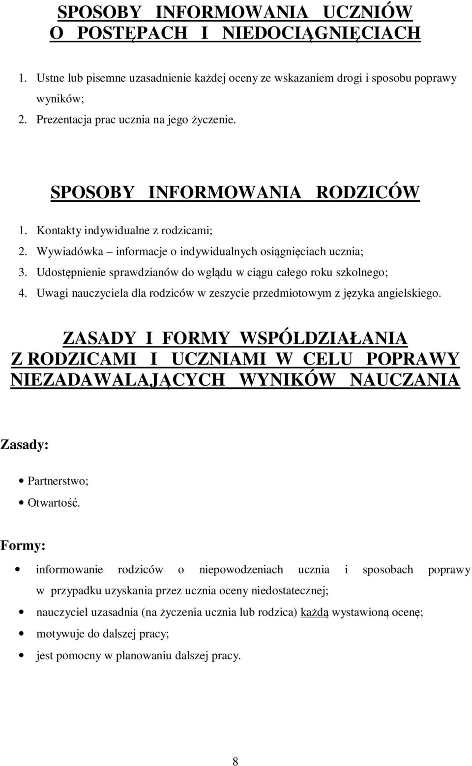 Udostępnienie sprawdzianów do wglądu w ciągu całego roku szkolnego; 4. Uwagi nauczyciela dla rodziców w zeszycie przedmiotowym z języka angielskiego.