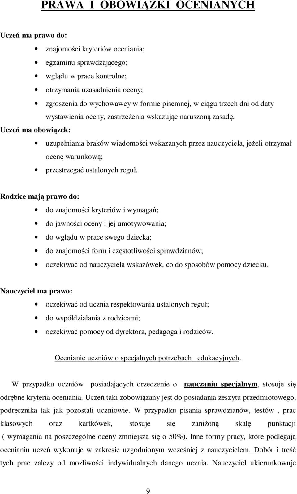 Uczeń ma obowiązek: uzupełniania braków wiadomości wskazanych przez nauczyciela, jeżeli otrzymał ocenę warunkową; przestrzegać ustalonych reguł.