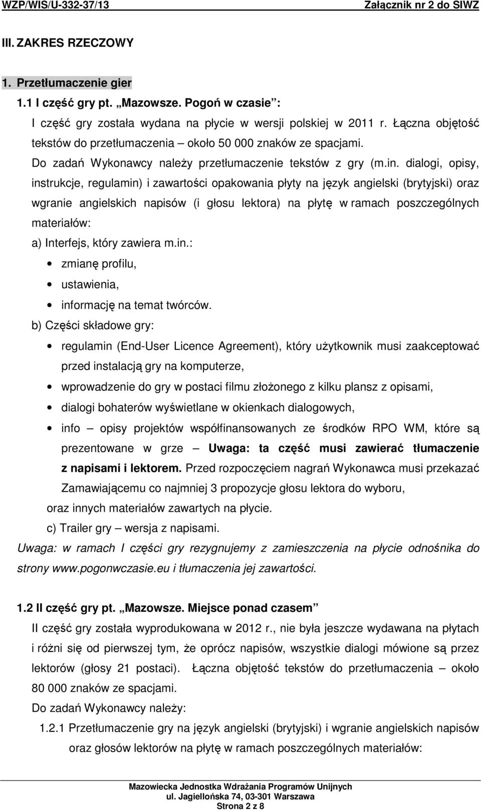 dialogi, opisy, instrukcje, regulamin) i zawartości opakowania płyty na język angielski (brytyjski) oraz wgranie angielskich napisów (i głosu lektora) na płytę w ramach poszczególnych materiałów: a)