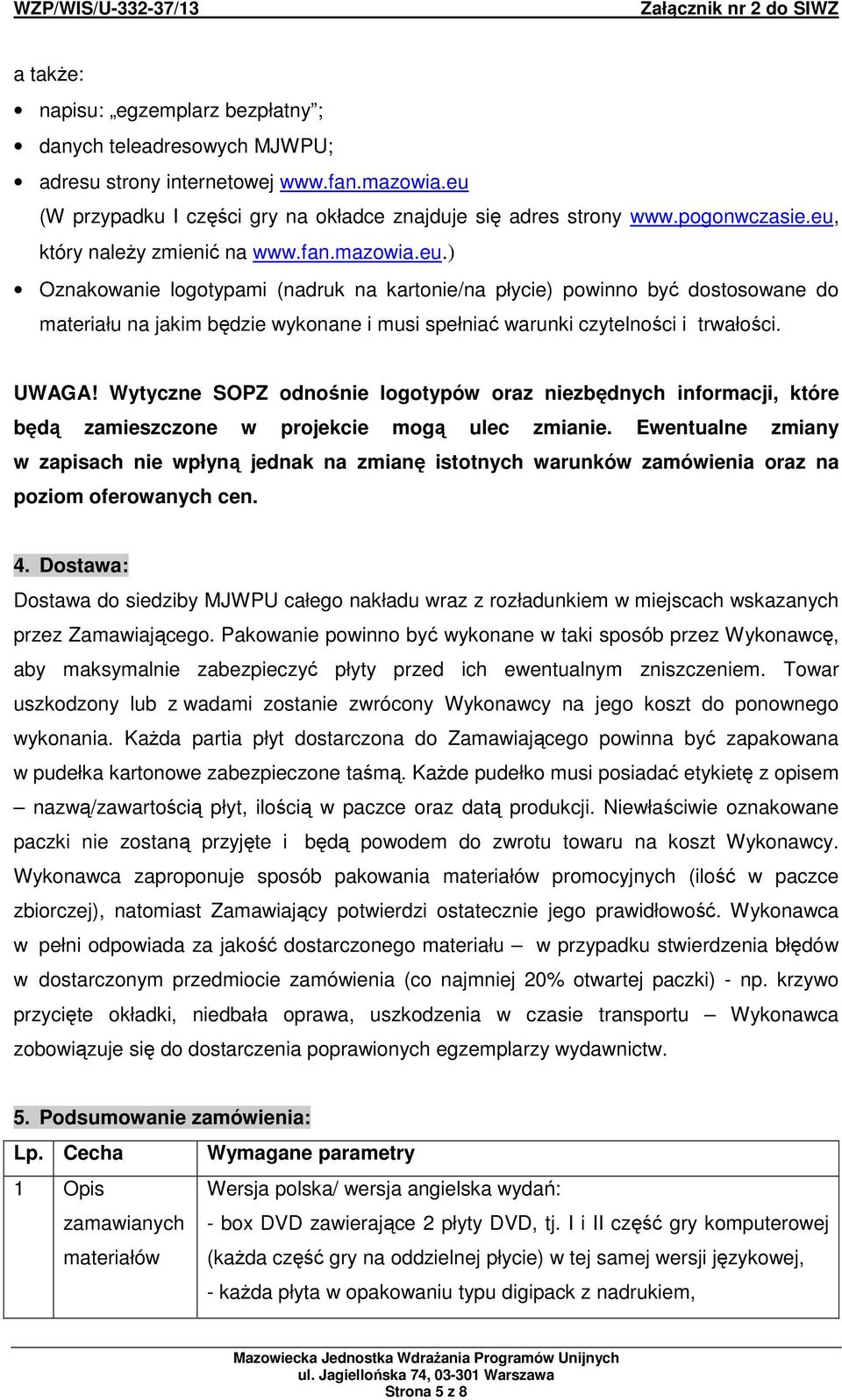 UWAGA! Wytyczne SOPZ odnośnie logotypów oraz niezbędnych informacji, które będą zamieszczone w projekcie mogą ulec zmianie.