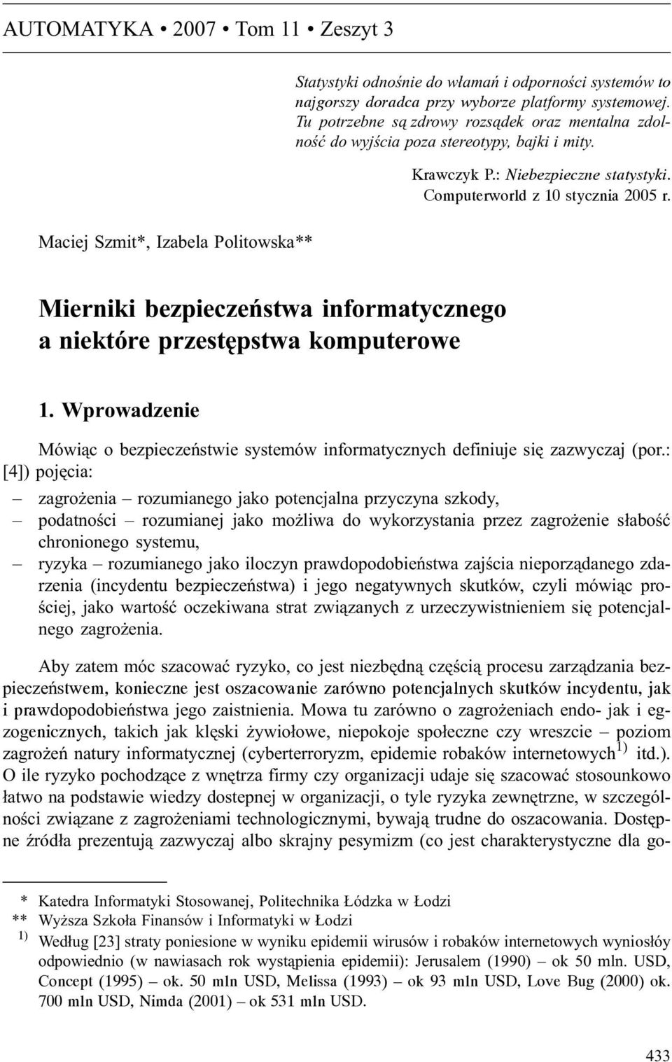 Mierniki bezpieczeñstwa informatycznego a niektóre przestêpstwa komputerowe 1. Wprowadzenie Mówi¹c o bezpieczeñstwie systemów informatycznych definiuje siê zazwyczaj (por.