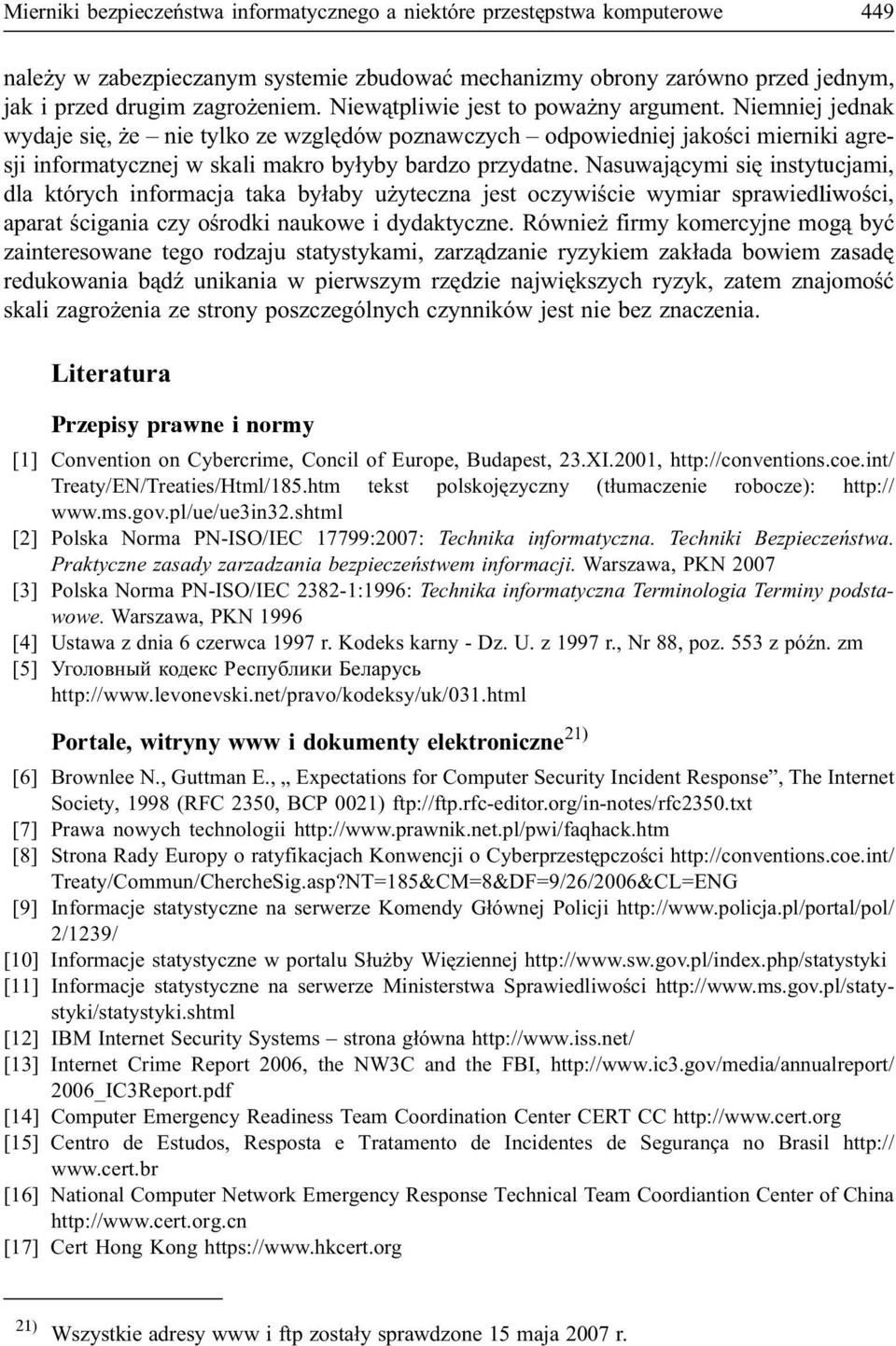 Nasuwaj¹cymi siê instytucjami, dla których informacja taka by³aby u yteczna jest oczywiœcie wymiar sprawiedliwoœci, aparat œcigania czy oœrodki naukowe i dydaktyczne.