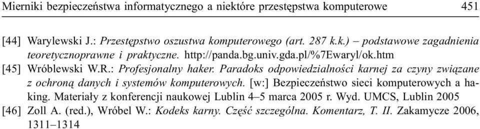 Paradoks odpowiedzialnoœci karnej za czyny zwi¹zane z ochron¹ danych i systemów komputerowych. [w:] Bezpieczeñstwo sieci komputerowych a haking.