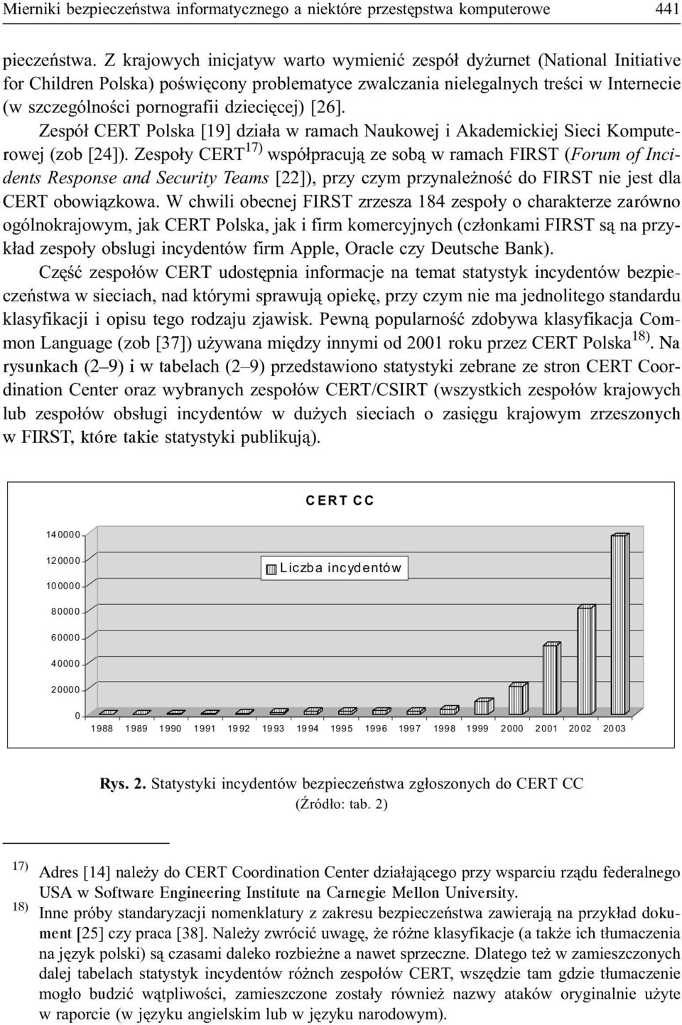 dzieciêcej) [26]. Zespó³ CERT Polska [19] dzia³a w ramach Naukowej i Akademickiej Sieci Komputerowej (zob [24]).