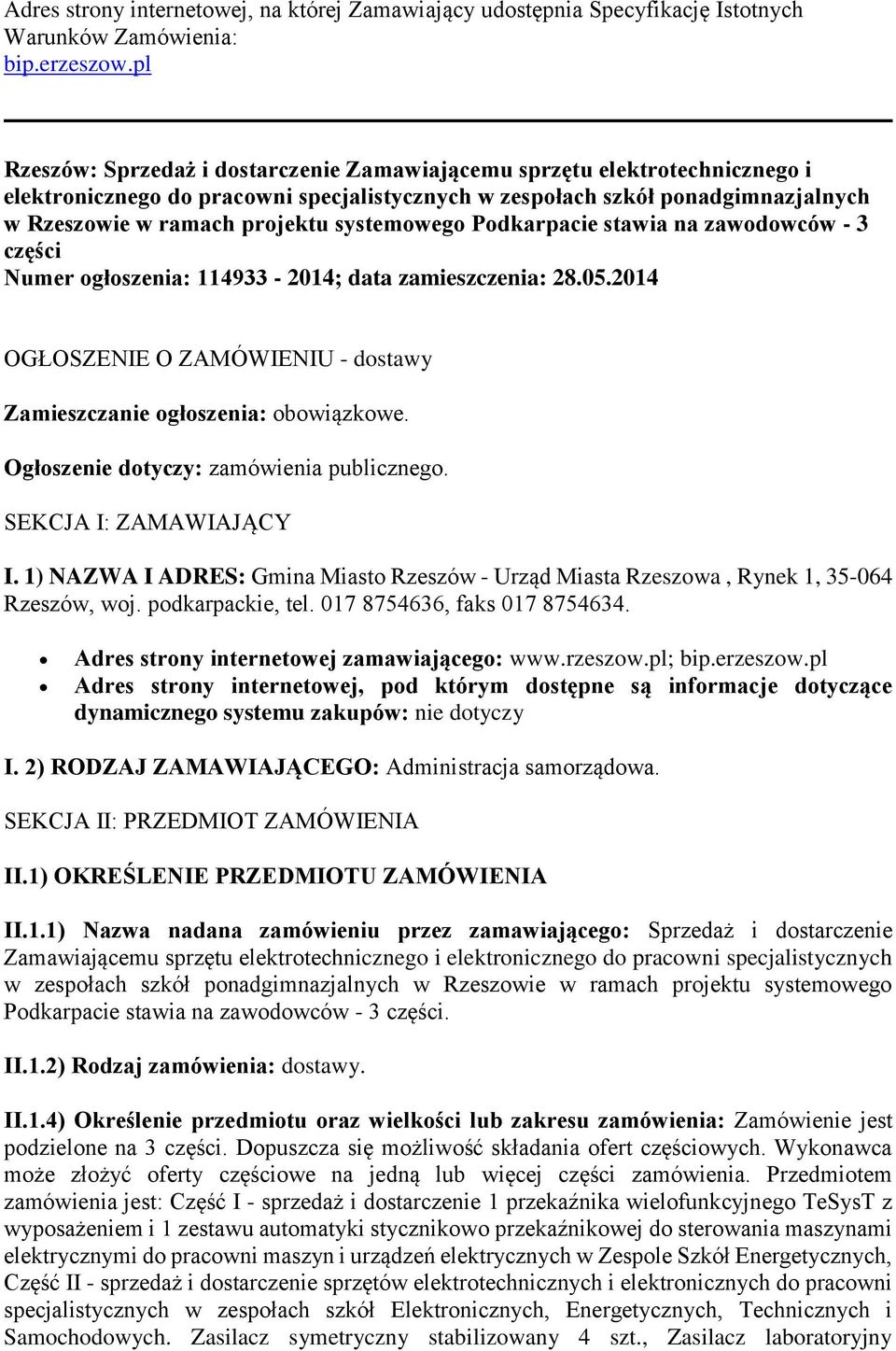 systemowego Podkarpacie stawia na zawodowców - 3 części Numer ogłoszenia: 114933-2014; data zamieszczenia: 28.05.2014 OGŁOSZENIE O ZAMÓWIENIU - dostawy Zamieszczanie ogłoszenia: obowiązkowe.