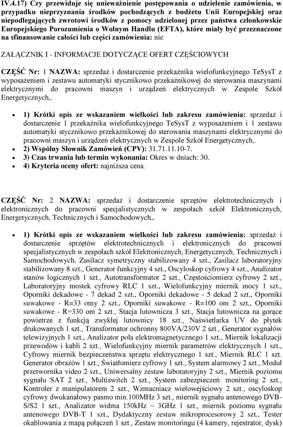 INFORMACJE DOTYCZĄCE OFERT CZĘŚCIOWYCH CZĘŚĆ Nr: 1 NAZWA: sprzedaż i dostarczenie przekaźnika wielofunkcyjnego TeSysT z wyposażeniem i zestawu automatyki stycznikowo przekaźnikowej do sterowania