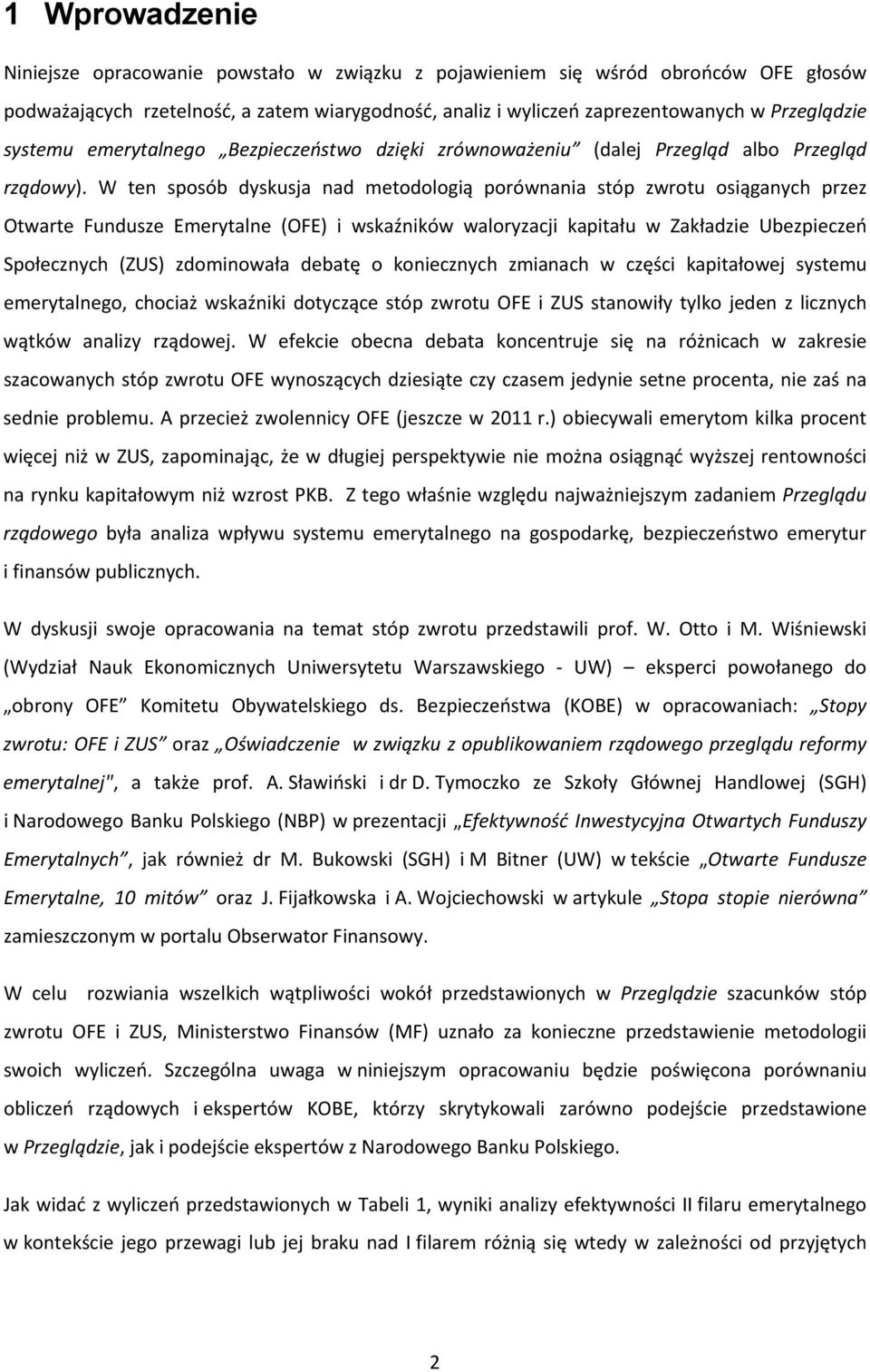 W ten sposób dyskusja nad metodologią porównania stóp zwrotu osiąganych przez Otwarte Fundusze Emerytalne (OFE) i wskaźników waloryzacji kapitału w Zakładzie Ubezpieczeń Społecznych (ZUS) zdominowała