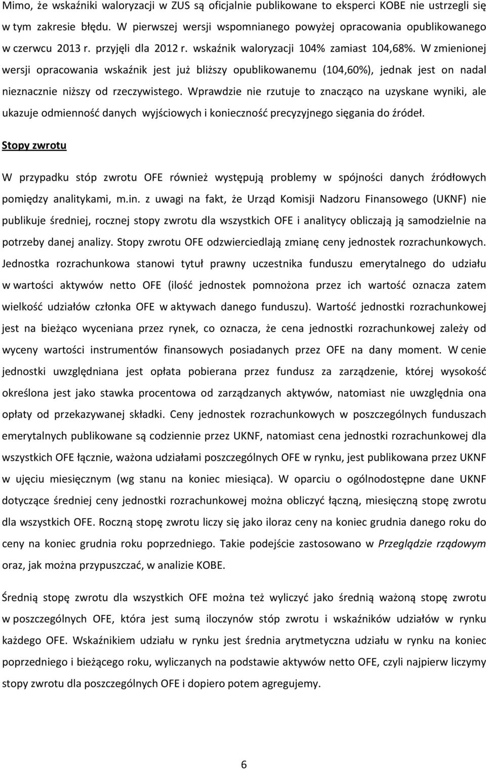 W zmienionej wersji opracowania wskaźnik jest już bliższy opublikowanemu (104,60%), jednak jest on nadal nieznacznie niższy od rzeczywistego.