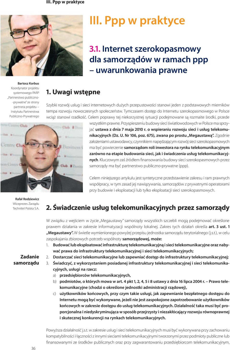 Partnerstwa Publiczno-Prywatnego 1. Uwagi wstępne Szybki rozwój usług i sieci internetowych dużych przepustowości stanowi jeden z podstawowych mierników tempa rozwoju nowoczesnych społeczeństw.