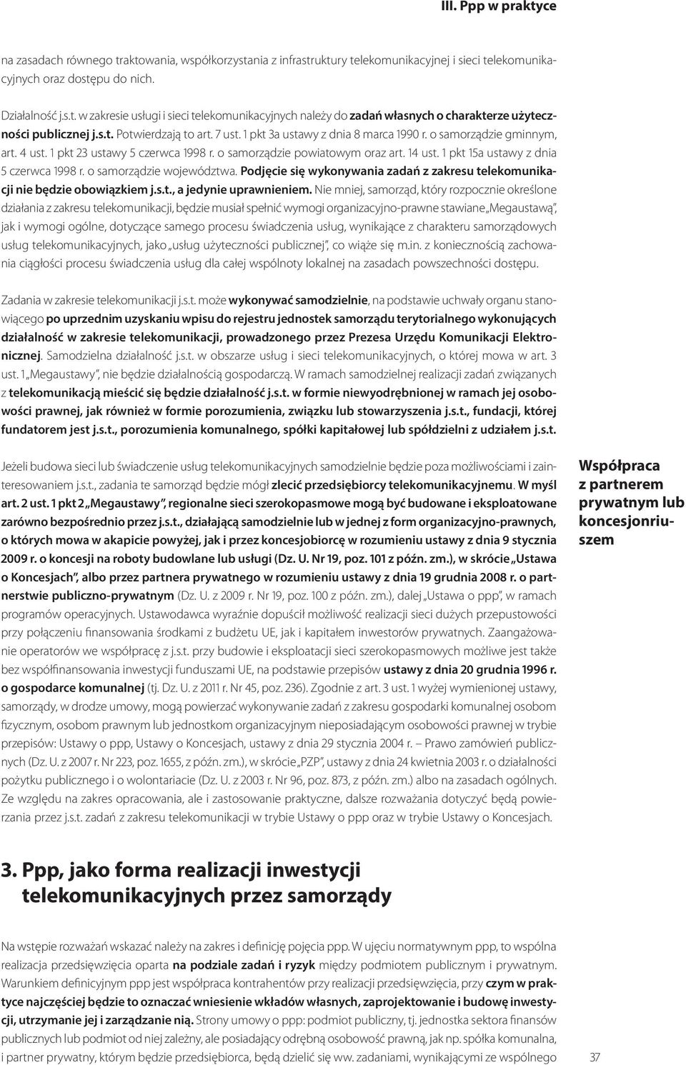 1 pkt 15a ustawy z dnia 5 czerwca 1998 r. o samorządzie województwa. Podjęcie się wykonywania zadań z zakresu telekomunikacji nie będzie obowiązkiem j.s.t., a jedynie uprawnieniem.