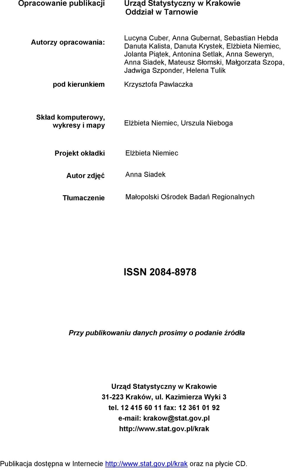 Niemiec, Urszula Nieboga Projekt okładki Elżbieta Niemiec Autor zdjęć Anna Siadek Tłumaczenie Małopolski Ośrodek Badań Regionalnych ISSN 2084-8978 Przy publikowaniu danych prosimy o podanie źródła