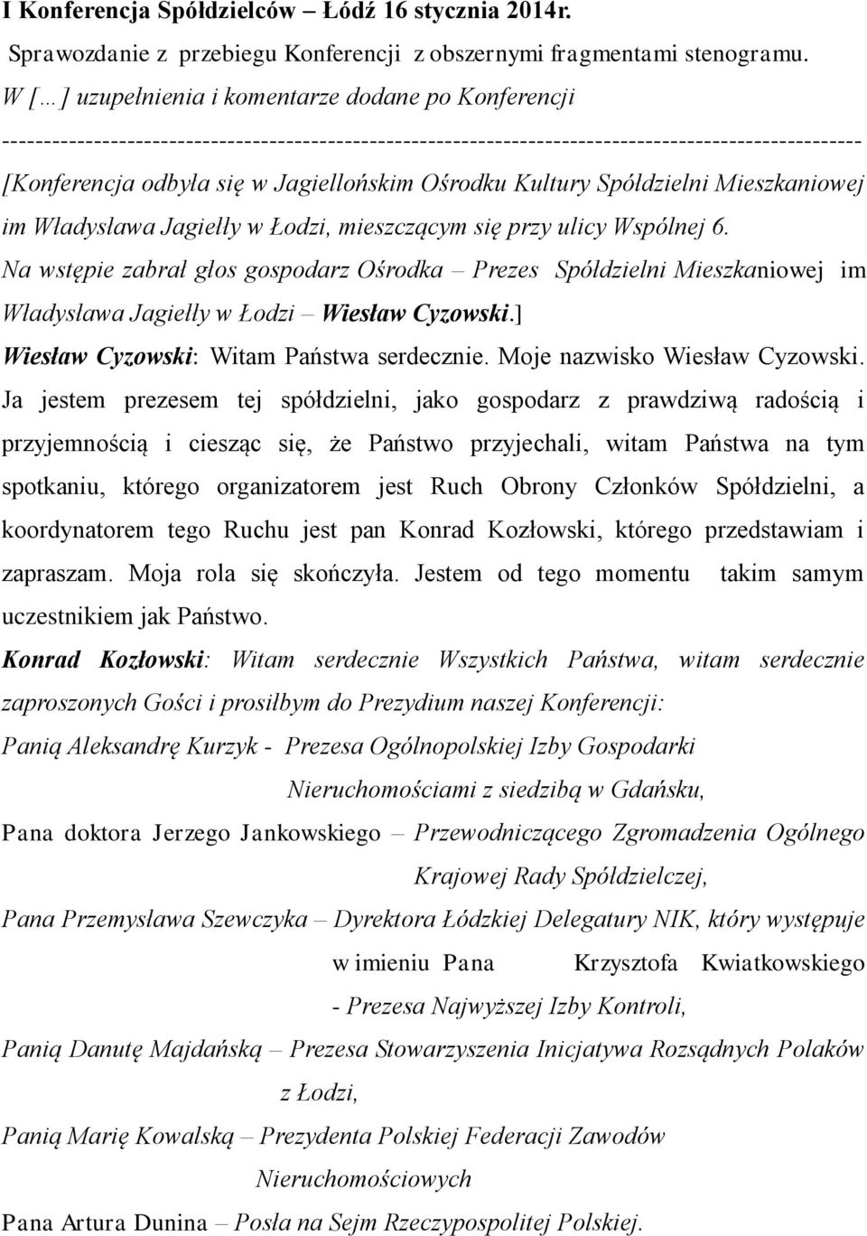 Ośrodku Kultury Spółdzielni Mieszkaniowej im Władysława Jagiełły w Łodzi, mieszczącym się przy ulicy Wspólnej 6.