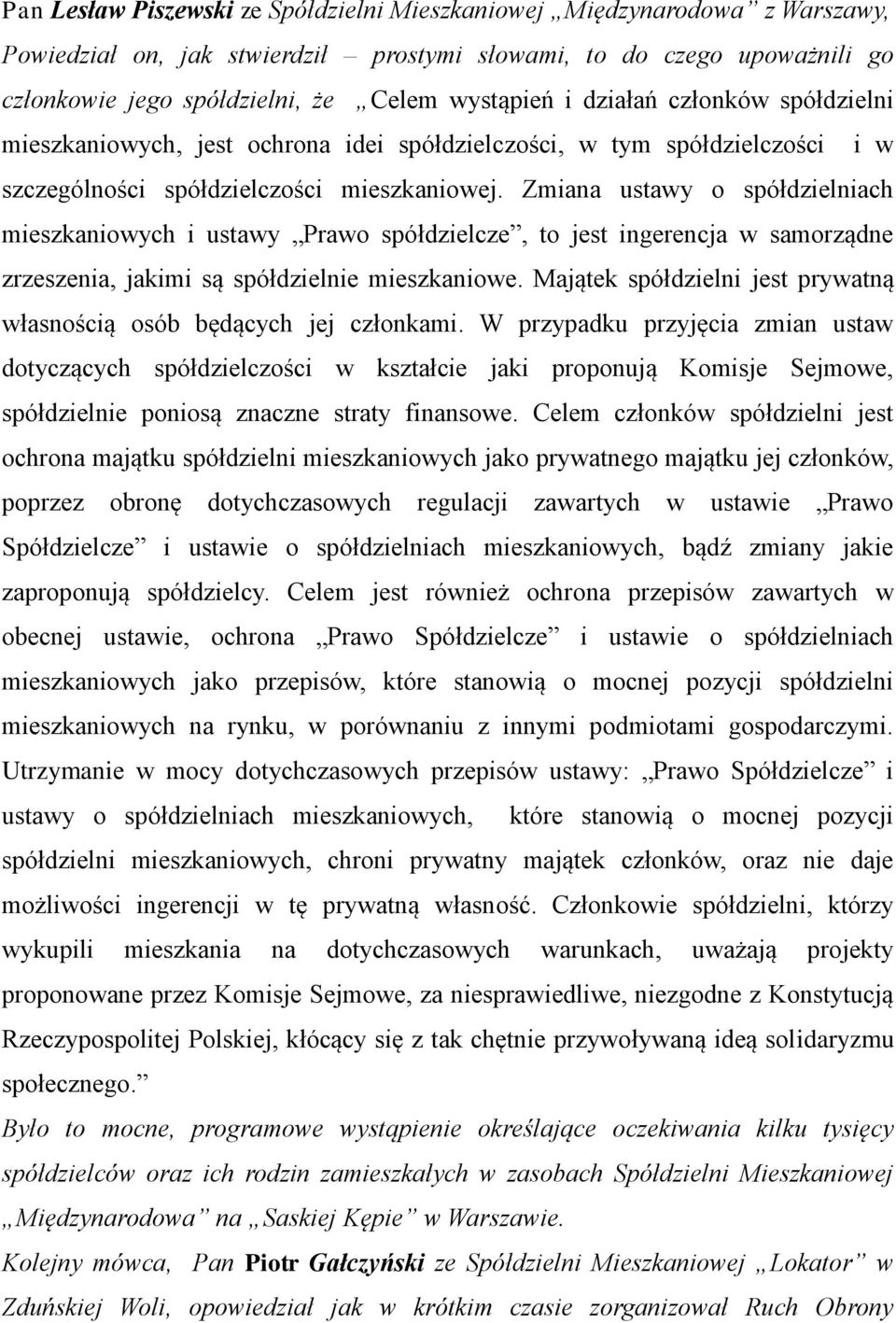 Zmiana ustawy o spółdzielniach mieszkaniowych i ustawy Prawo spółdzielcze, to jest ingerencja w samorządne zrzeszenia, jakimi są spółdzielnie mieszkaniowe.