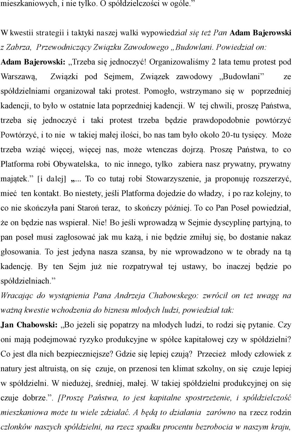 Pomogło, wstrzymano się w poprzedniej kadencji, to było w ostatnie lata poprzedniej kadencji.