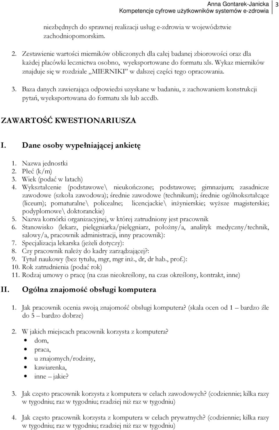 Wykaz mierników znajduje się w rozdziale MIERNIKI w dalszej części tego opracowania. 3.