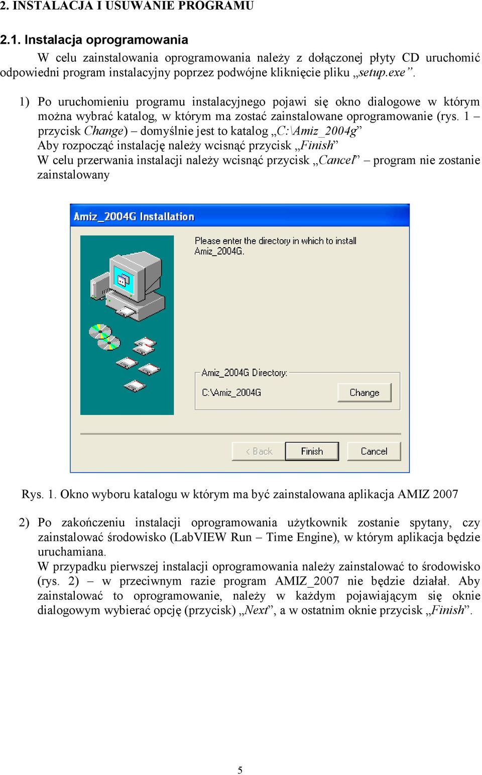 1) Po uruchomieniu programu instalacyjnego pojawi się okno dialogowe w którym moŝna wybrać katalog, w którym ma zostać zainstalowane oprogramowanie (rys.