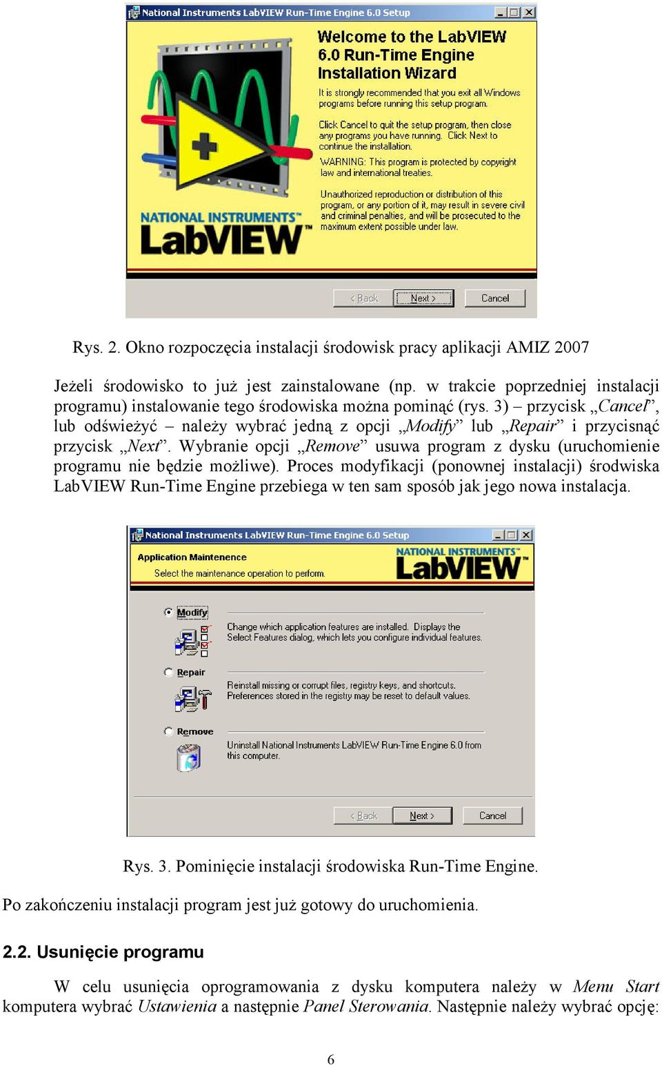 Wybranie opcji Remove usuwa program z dysku (uruchomienie programu nie będzie moŝliwe).