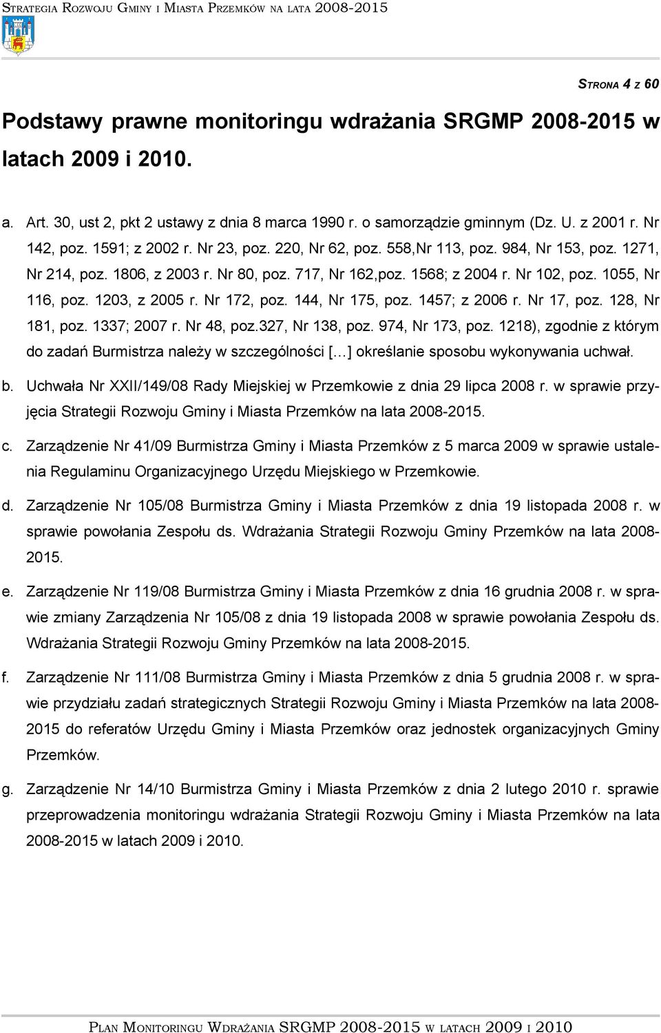 1203, z 2005 r. Nr 172, poz. 144, Nr 175, poz. 1457; z 2006 r. Nr 17, poz. 128, Nr 181, poz. 1337; 2007 r. Nr 48, poz.327, Nr 138, poz. 974, Nr 173, poz.