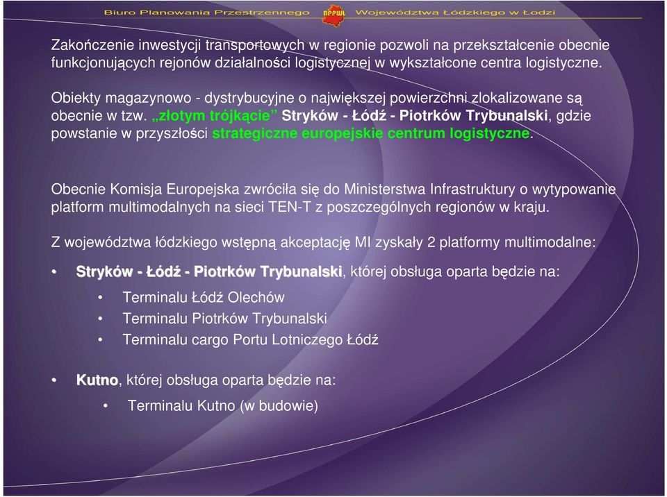 złotym trójkącie Stryków - Łódź - Piotrków Trybunalski, gdzie powstanie w przyszłości strategiczne europejskie centrum logistyczne.