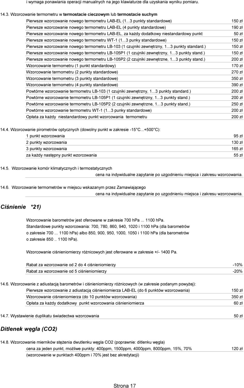 ..3 punkty standardowe) Pierwsze wzorcowanie nowego termometru LAB-EL (4 punkty standardowe) Pierwsze wzorcowanie nowego termometru LAB-EL, za każdy dodatkowy niestandardowy punkt Pierwsze