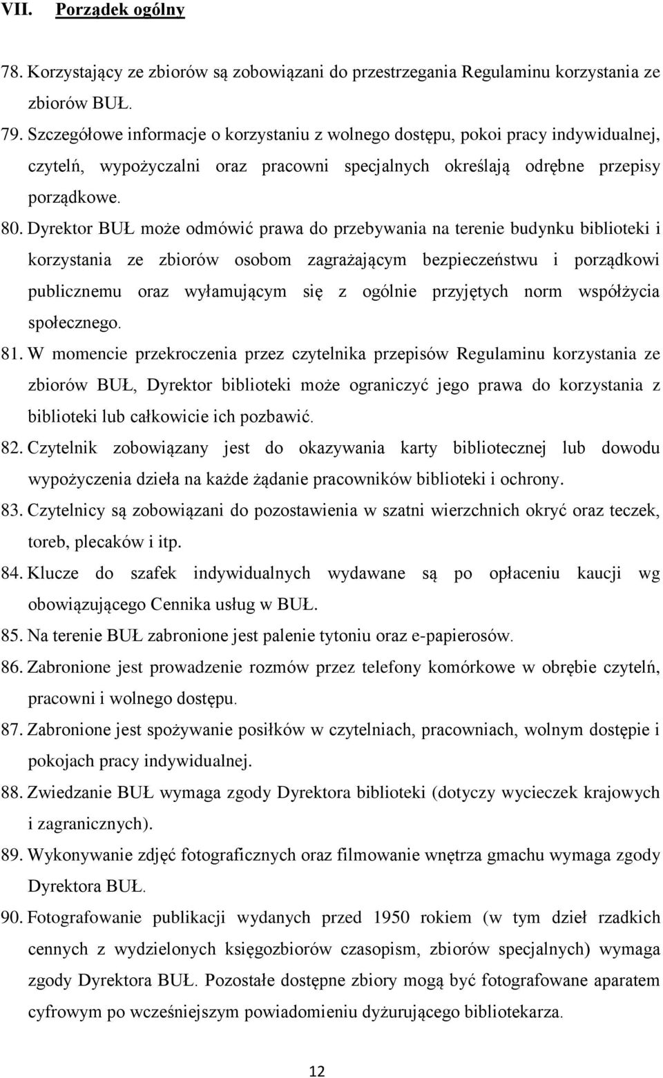 Dyrektor BUŁ może odmówić prawa do przebywania na terenie budynku biblioteki i korzystania ze zbiorów osobom zagrażającym bezpieczeństwu i porządkowi publicznemu oraz wyłamującym się z ogólnie