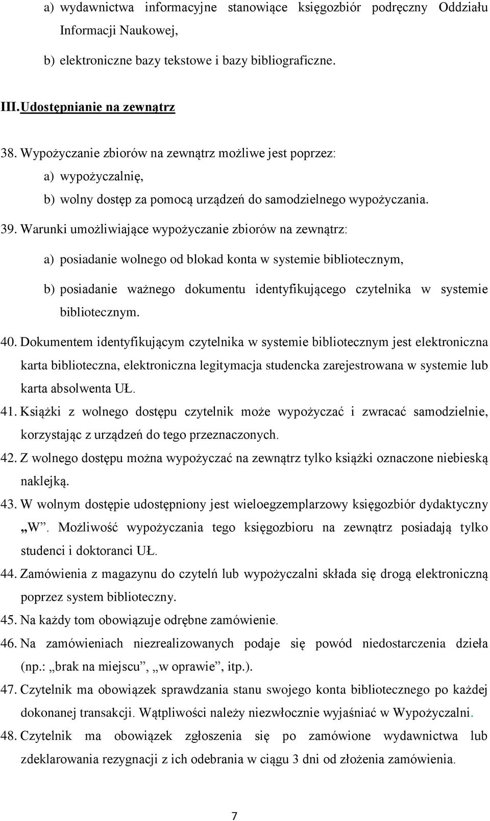 Warunki umożliwiające wypożyczanie zbiorów na zewnątrz: a) posiadanie wolnego od blokad konta w systemie bibliotecznym, b) posiadanie ważnego dokumentu identyfikującego czytelnika w systemie