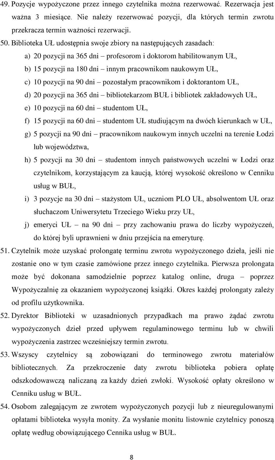 na 90 dni pozostałym pracownikom i doktorantom UŁ, d) 20 pozycji na 365 dni bibliotekarzom BUŁ i bibliotek zakładowych UŁ, e) 10 pozycji na 60 dni studentom UŁ, f) 15 pozycji na 60 dni studentom UŁ