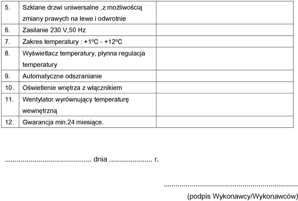 Wyświetlacz temperatury, płynna regulacja temperatury 9. Automatyczne odszranianie 10.