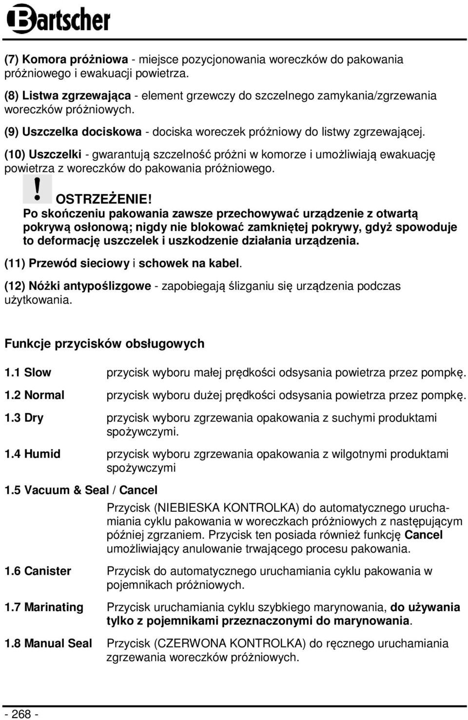 (10) Uszczelki - gwarantują szczelność próżni w komorze i umożliwiają ewakuację powietrza z woreczków do pakowania próżniowego. OSTRZEŻENIE!