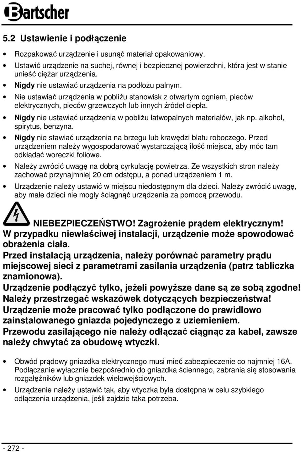 Nigdy nie ustawiać urządzenia w pobliżu łatwopalnych materiałów, jak np. alkohol, spirytus, benzyna. Nigdy nie stawiać urządzenia na brzegu lub krawędzi blatu roboczego.