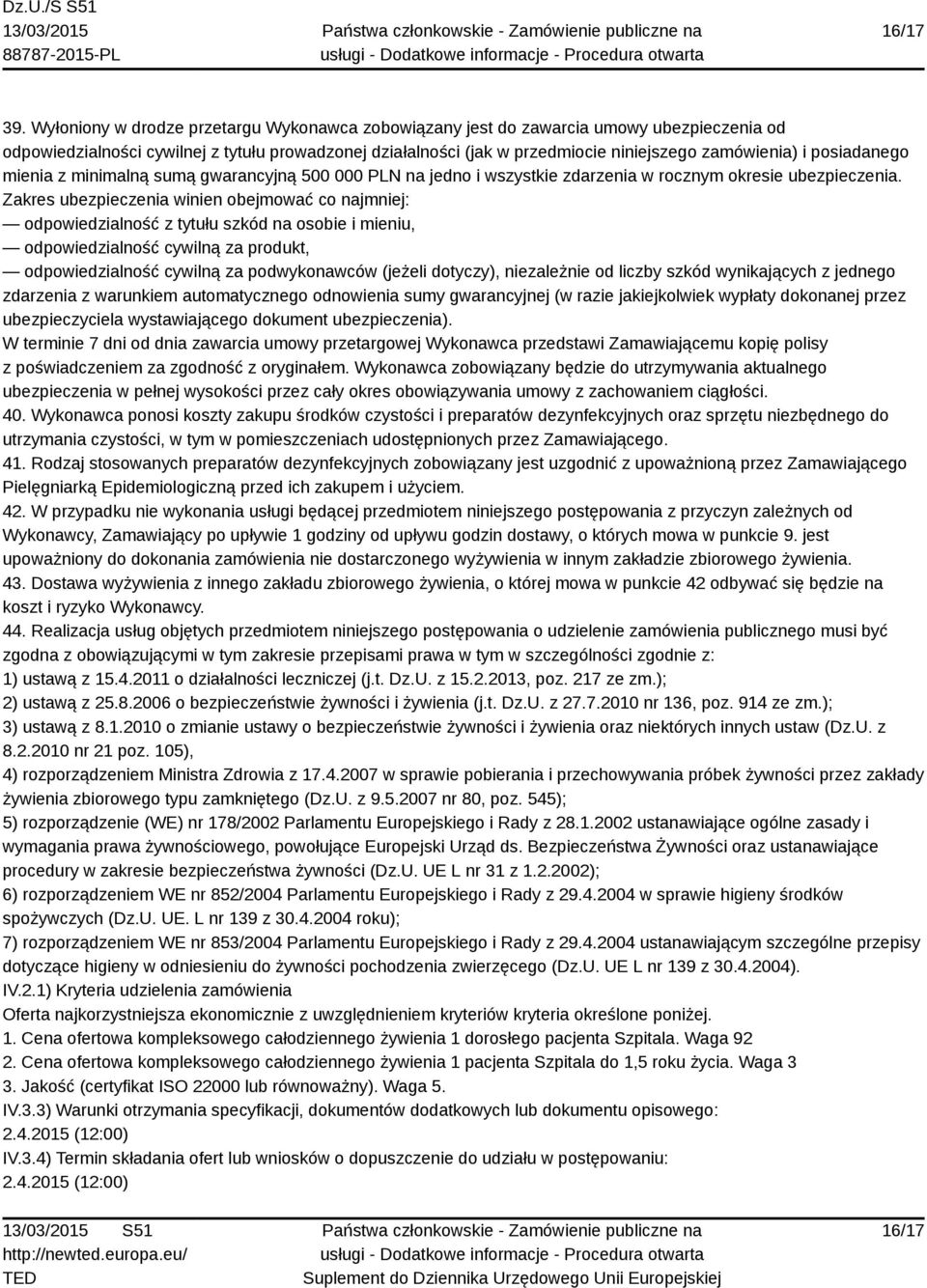 posiadanego mienia z minimalną sumą gwarancyjną 500 000 PLN na jedno i wszystkie zdarzenia w rocznym okresie ubezpieczenia.