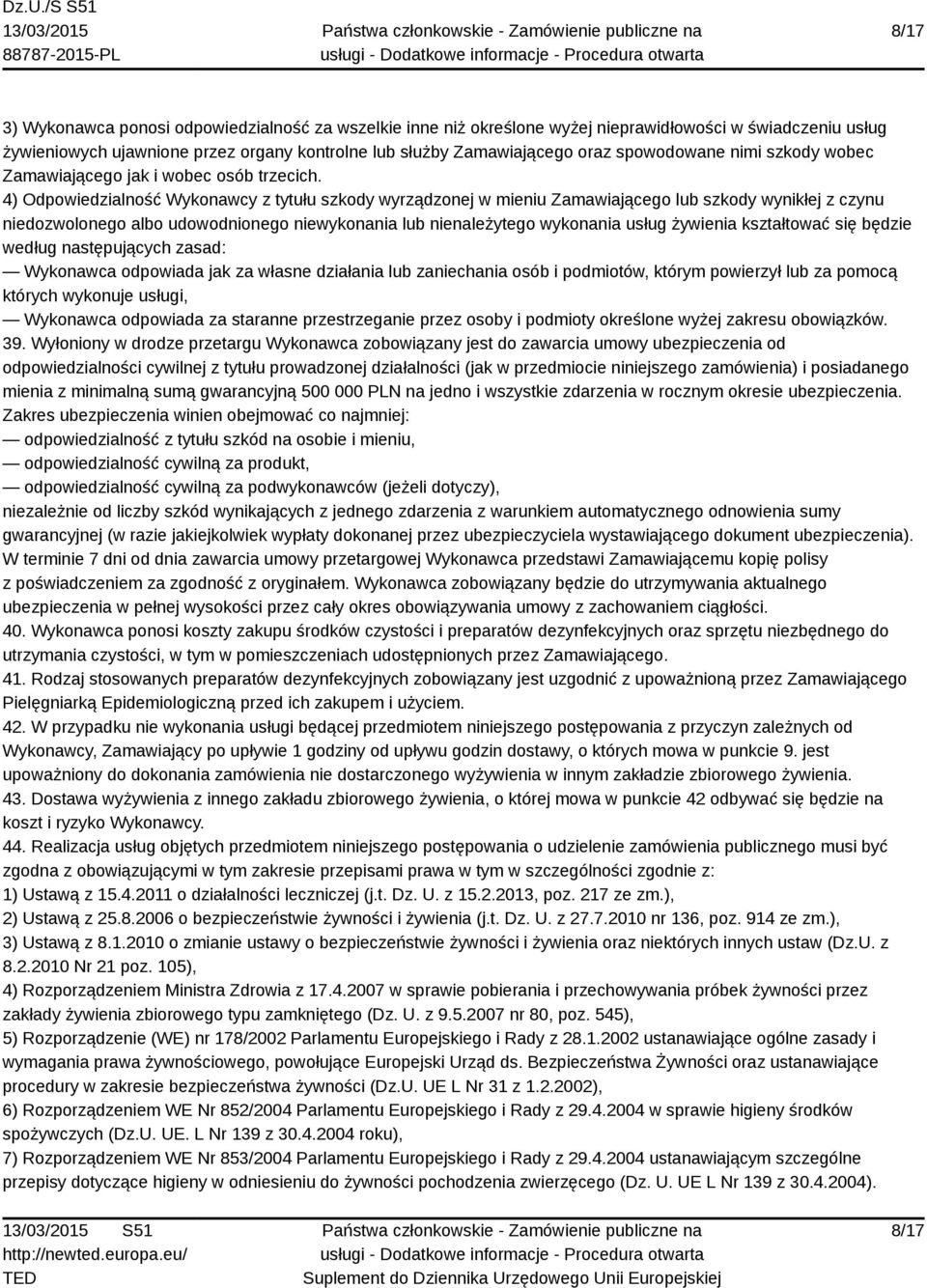 4) Odpowiedzialność Wykonawcy z tytułu szkody wyrządzonej w mieniu Zamawiającego lub szkody wynikłej z czynu niedozwolonego albo udowodnionego niewykonania lub nienależytego wykonania usług żywienia